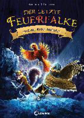Titelbild: Der letzte Feuerfalke und die Kristallhöhlen : [spannendes Erstlesebuch für Jungen und Mädchen ab 7 Jahre]. - (Der letzte Feuerfalke ; 2)