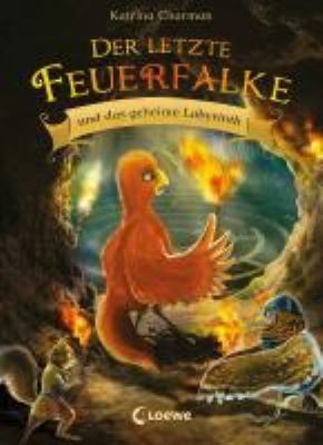 Titelbild: Der letzte Feuerfalke und das geheime Labyrinth. - (Der letzte Feuerfalke ; 10)