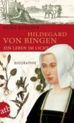 Titelbild: Hildegard von Bingen : ein Leben im Licht ; Biographie.