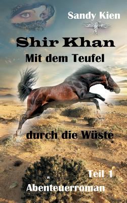Titelbild: Shir Khan – Mit dem Teufel durch die Wüste : [Abenteuerroman]. Band 1.