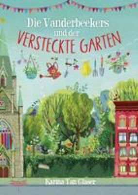 Titelbild: Die Vanderbeekers und der versteckte Garten. - (Die Vanderbeekers ; 2)