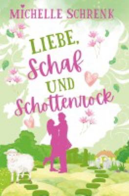 Titelbild: Liebe, Schaf und Schottenrock : [eine (nicht nur) Weihnachtsgeschichte].