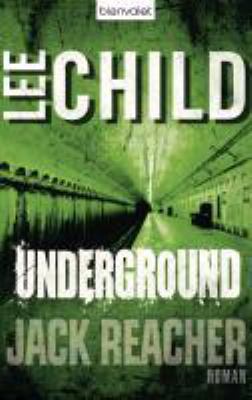 Titelbild: Underground : ein Jack-Reacher-Roman. - (Jack-Reacher-Reihe ; 13)