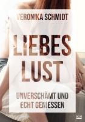 Titelbild: Liebeslust : unverschämt und echt genießen.