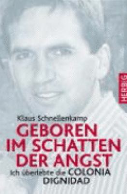 Titelbild: Geboren im Schatten der Angst : ich überlebte die Colonia Dignidad.