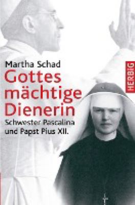 Titelbild: Gottes mächtige Dienerin : Schwester Pascalina und Papst Pius XII.
