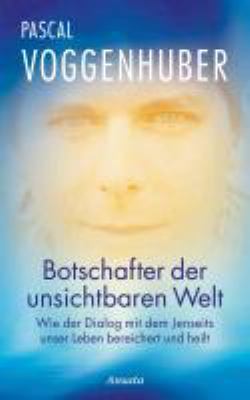 Titelbild: Botschafter der unsichtbaren Welt : wie der Dialog mit dem Jenseits unser Leben bereichert und heilt.