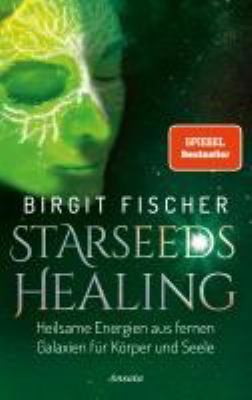 Titelbild: Starseeds Healing : heilsame Energien aus fernen Galaxien für Körper und Seele.