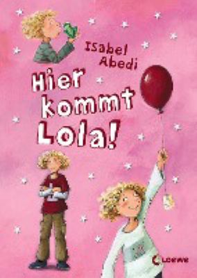 Titelbild: Hier kommt Lola! - (Lola-Reihe ; 1)