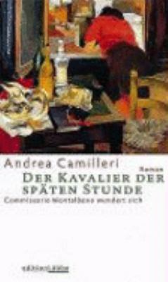 Titelbild: Der Kavalier der späten Stunde : Commissario Montalbano wundert sich ; Roman. - (Commissario-Montalbano-Reihe ; 6)