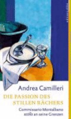 Titelbild: Die Passion des stillen Rächers : Commissario Montalbano stößt an seine Grenzen. - (Commissario-Montalbano-Reihe ; 8)