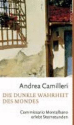 Titelbild: Die dunkle Wahrheit des Mondes : Commissario Montalbano erlebt Sternstunden. - (Commissario-Montalbano-Reihe ; 9)