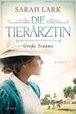 Titelbild: Die Tierärztin – Große Träume : Roman. - (Die Tierärztin-Saga ; 1)