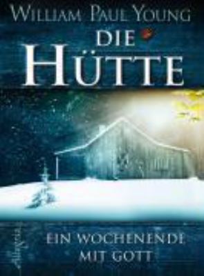 Titelbild: Die Hütte : ein Wochenende mit Gott.
