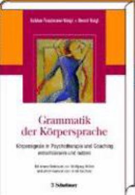 Titelbild: Grammatik der Körpersprache : Körpersignale in Psychotherapie und Coaching entschlüsseln und nutzen ; mit 18 Tabellen.
