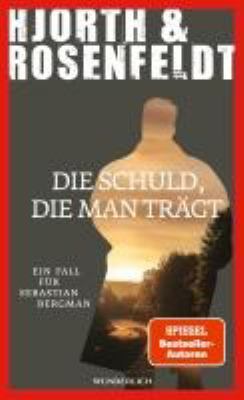 Titelbild: Die Schuld, die man trägt : ein Fall für Sebastian Bergman. - (Sebastian-Bergman-Reihe ; 8)
