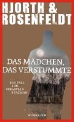 Titelbild: Das Mädchen, das verstummte : ein Fall für Sebastian Bergman. - (Sebastian-Bergman-Reihe ; 4)