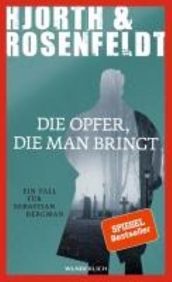 Titelbild: Die Opfer, die man bringt : ein Fall für Sebastian Bergman ; Kriminalroman. - (Sebastian-Bergman-Reihe ; 6)