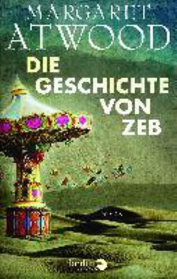 Titelbild: Die Geschichte von Zeb : Roman. - (MaddAddam-Trilogie ; 3)