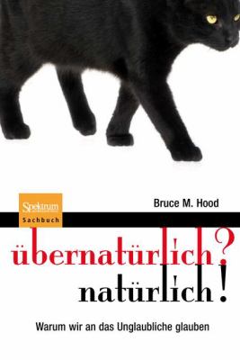 Titelbild: Übernatürlich? Natürlich! : warum wir an das Unglaubliche glauben.