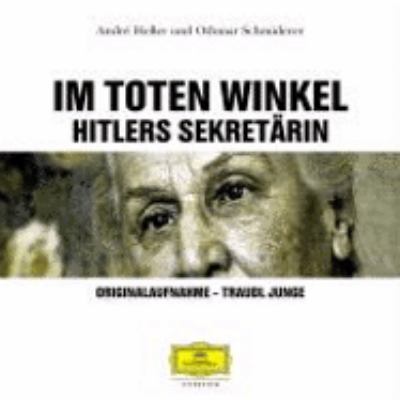 Titelbild: Im toten Winkel : Hitlers Sekretärin ; Originalaufnahme – Traudl Junge.