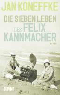 Titelbild: Die sieben Leben des Felix Kannmacher : Roman. Band 2.