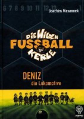 Titelbild: Deniz, die Lokomotive. - (Die wilden Fußballkerle ; 5)