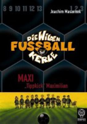 Titelbild: Maxi »Tippkick« Maximilian. - (Die wilden Fußballkerle ; 7)