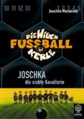 Titelbild: Joschka, die siebte Kavallerie. - (Die wilden Fußballkerle ; 9)