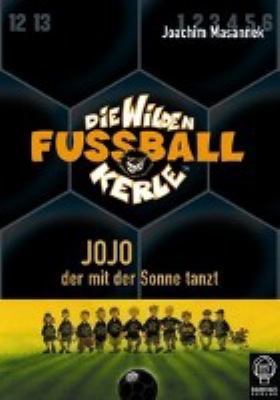 Titelbild: Jojo, der mit der Sonne tanzt. - (Die wilden Fußballkerle ; 11)