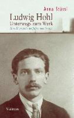Titelbild: Ludwig Hohl : unterwegs zum Werk ; eine Biographie der Jahre 1904 bis 1937.