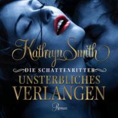 Titelbild: Unsterbliches Verlangen : Roman. - (Die Schattenritter ; 1)