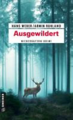 Titelbild: Ausgewildert : Kriminalroman. - (Kripobeamter-Thomas-Huber-und-Mandy-Hanke-Reihe ; 3)