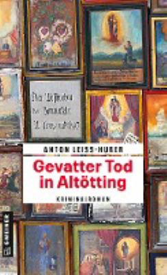 Titelbild: Gevatter Tod in Altötting : Kriminalroman. - (Max-Kramer-Reihe ; 3)