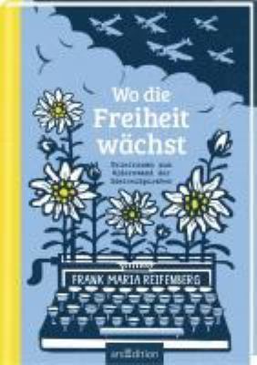 Titelbild: Wo die Freiheit wächst : Briefroman zum Widerstand der Edelweißpiraten.
