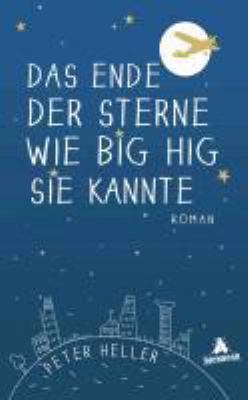 Titelbild: Das Ende der Sterne wie Big Hig sie kannte : Roman.
