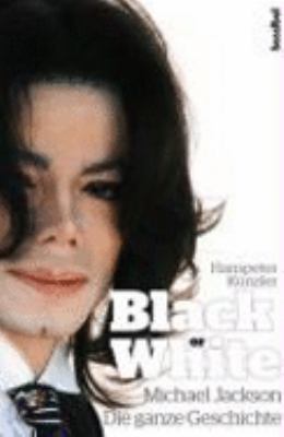 Titelbild: Black or white : Michael Jackson – die ganze Geschichte.