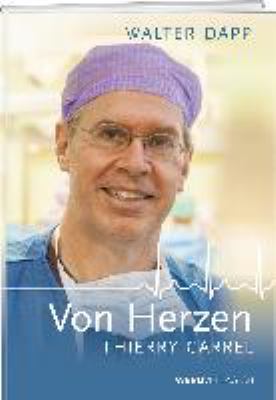 Titelbild: Thierry Carrel – Von Herzen : der Herzchirurg, die Operationen, die Patienten.