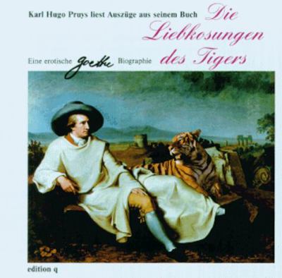 Titelbild: Die Liebkosungen des Tigers : eine erotische Goethe-Biographie.