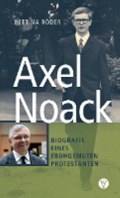 Titelbild: Axel Noack : Biografie eines frohgemuten Protestanten.