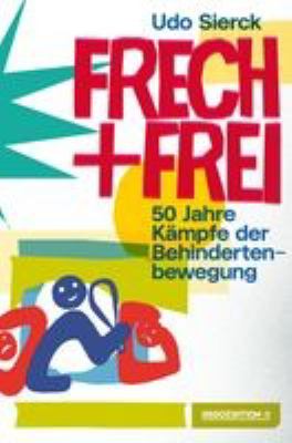 Titelbild: Frech und frei : 50 Jahre Kämpfe der Behindertenbewegung.