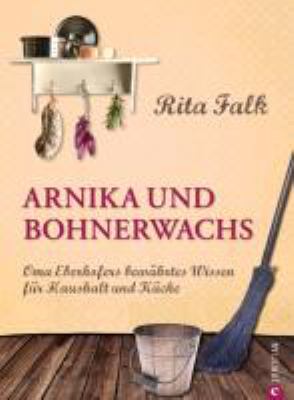 Titelbild: Arnika und Bohnerwachs : Oma Eberhofers bewährtes Wissen für Haushalt und Küche.