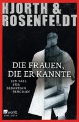 Titelbild: Die Frauen, die er kannte : ein Fall für Sebastian Bergman ; Kriminalroman. - (Sebastian-Bergman-Reihe ; 2)