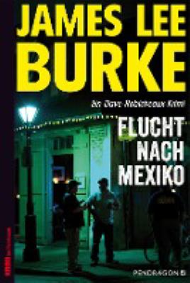 Titelbild: Flucht nach Mexiko : [ein Dave-Robicheaux-Krimi]. - (Dave-Robicheaux-Reihe ; 14)