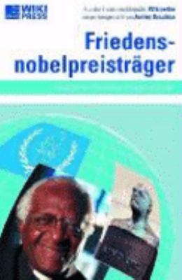 Titelbild: Friedensnobelpreisträger : Geschichte, Personen, Organisationen ; aus der freien Enzyklopädie Wikipedia.