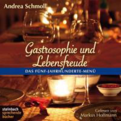 Titelbild: Gastrosophie und Lebensfreude : das Fünf-Jahrhunderte-Menü.