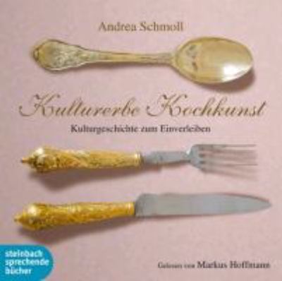 Titelbild: Kulturerbe Kochkunst : Kulturgeschichte zum Einverleiben.