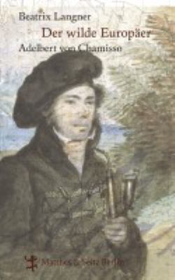 Titelbild: Der wilde Europäer : Adelbert von Chamisso.