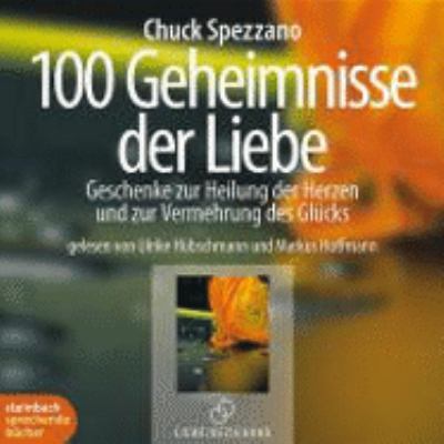Titelbild: 100 Geheimnisse der Liebe : Geschenke zur Heilung der Herzen und zur Vermehrung des Glücks.