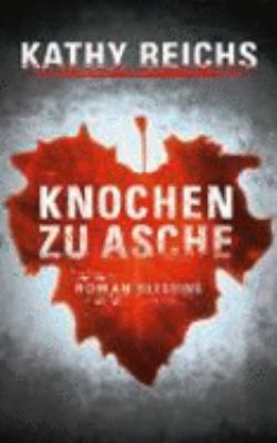 Titelbild: Knochen zu Asche : Roman. - (Temperance-Brennan-Reihe ; 10)